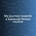 My journey towards a balanced fitness routine