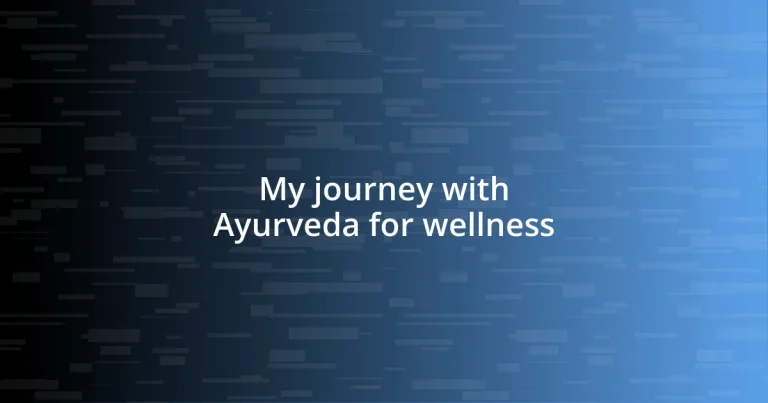 My journey with Ayurveda for wellness