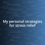 My personal strategies for stress relief