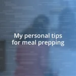 My personal tips for meal prepping