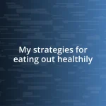 My strategies for eating out healthily