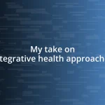 My take on integrative health approaches