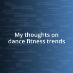 My thoughts on dance fitness trends