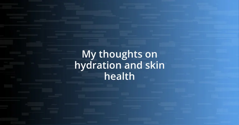 My thoughts on hydration and skin health