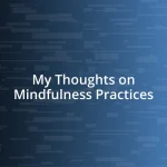 My Thoughts on Mindfulness Practices