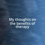 My thoughts on the benefits of therapy