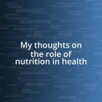 My thoughts on the role of nutrition in health