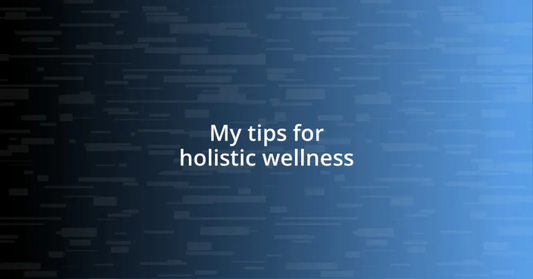 My tips for holistic wellness