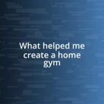 What helped me create a home gym