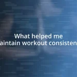 What helped me maintain workout consistency