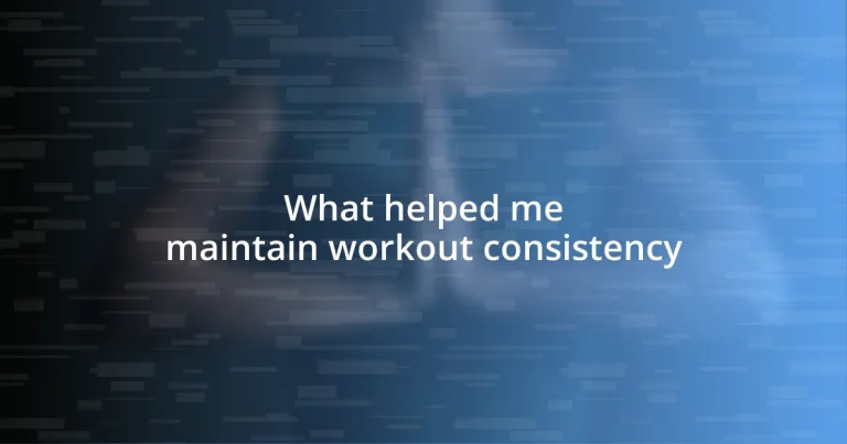 What helped me maintain workout consistency