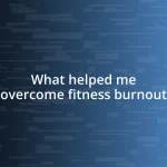 What helped me overcome fitness burnout