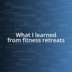 What I learned from fitness retreats