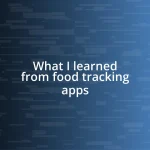 What I learned from food tracking apps