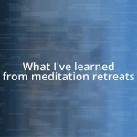 What I’ve learned from meditation retreats