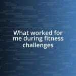 What worked for me during fitness challenges