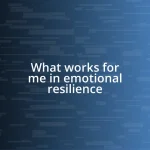 What works for me in emotional resilience