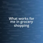 What works for me in grocery shopping