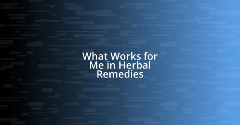 What Works for Me in Herbal Remedies