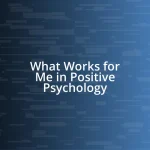 What Works for Me in Positive Psychology