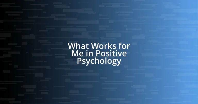 What Works for Me in Positive Psychology