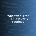 What works for me in recovery routines