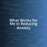 What Works for Me in Reducing Anxiety