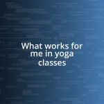 What works for me in yoga classes