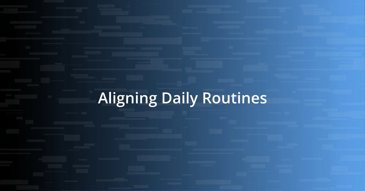 Aligning Daily Routines