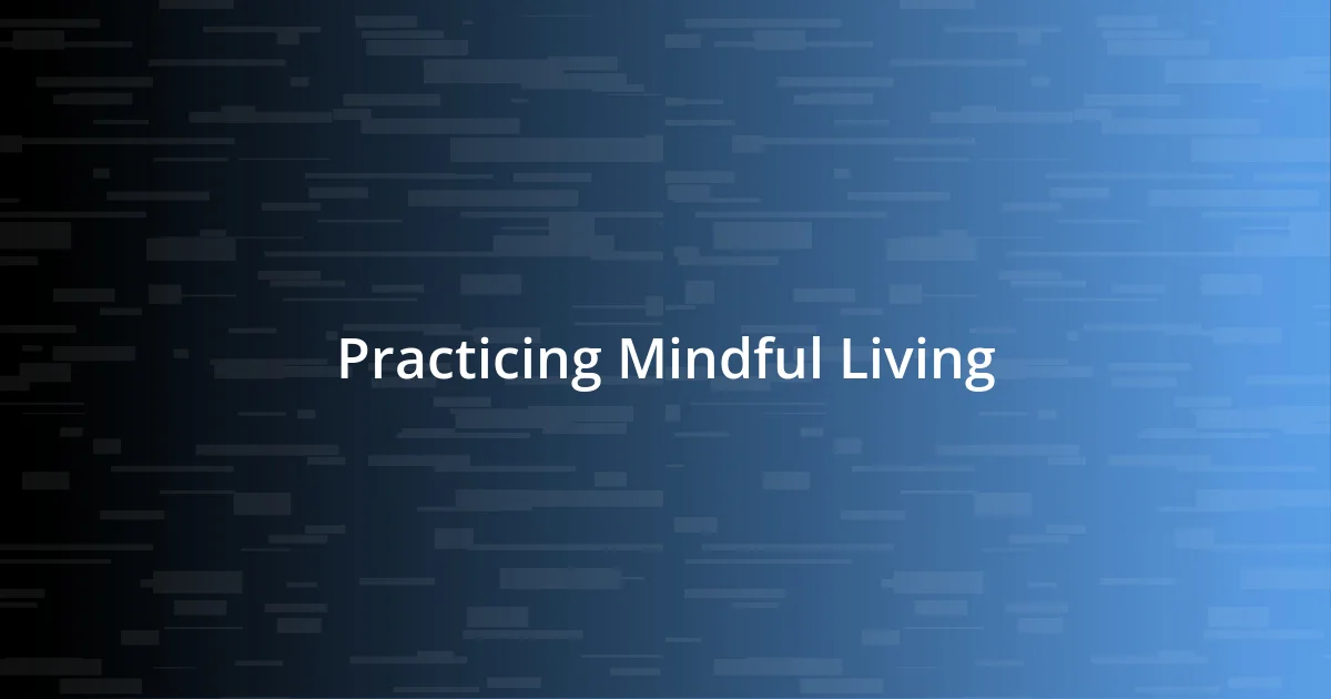 Practicing Mindful Living