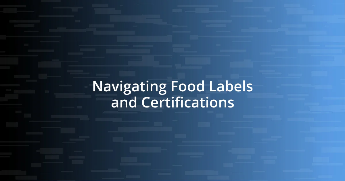 Navigating Food Labels and Certifications