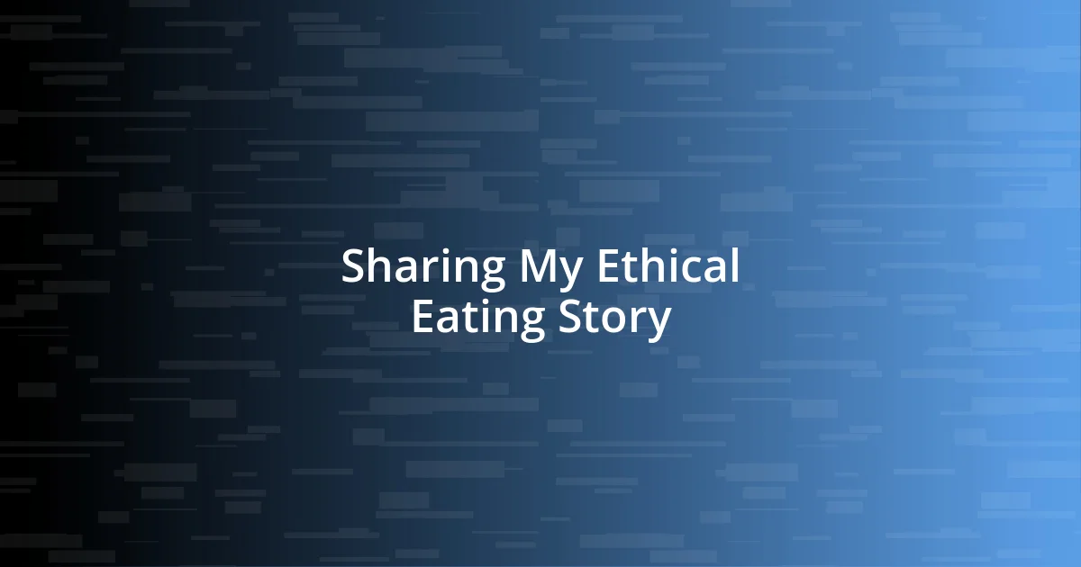 Sharing My Ethical Eating Story