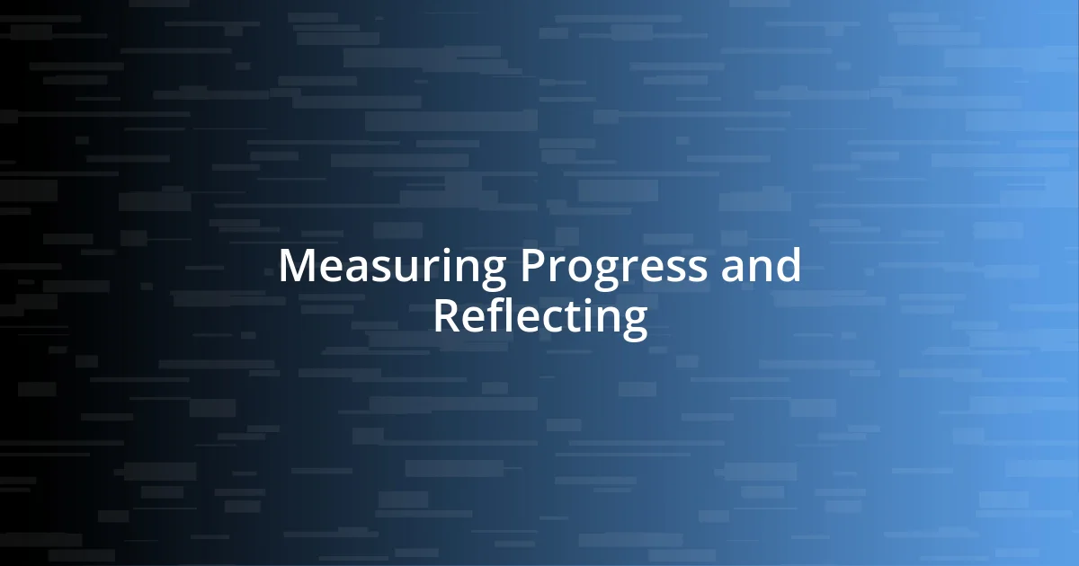 Measuring Progress and Reflecting