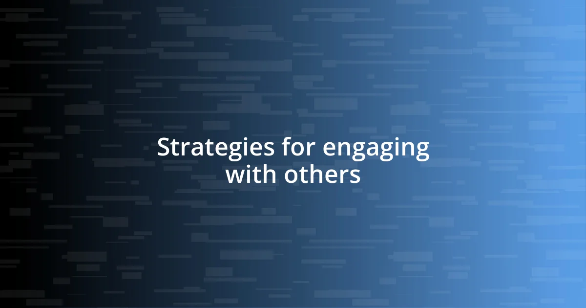 Strategies for engaging with others