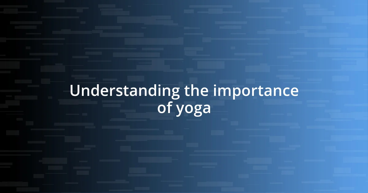 Understanding the importance of yoga