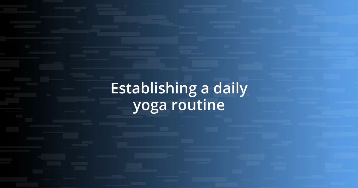 Establishing a daily yoga routine