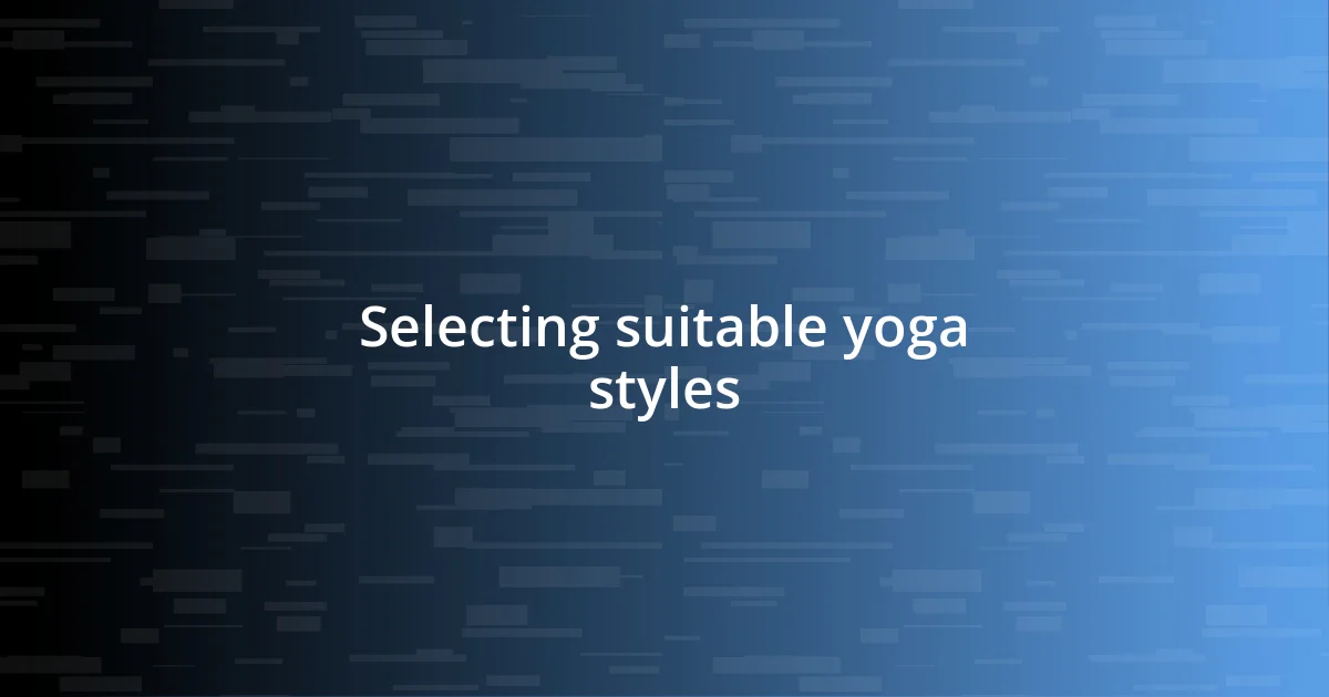 Selecting suitable yoga styles