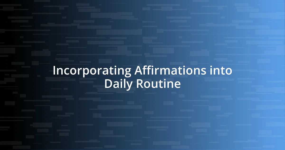 Incorporating Affirmations into Daily Routine