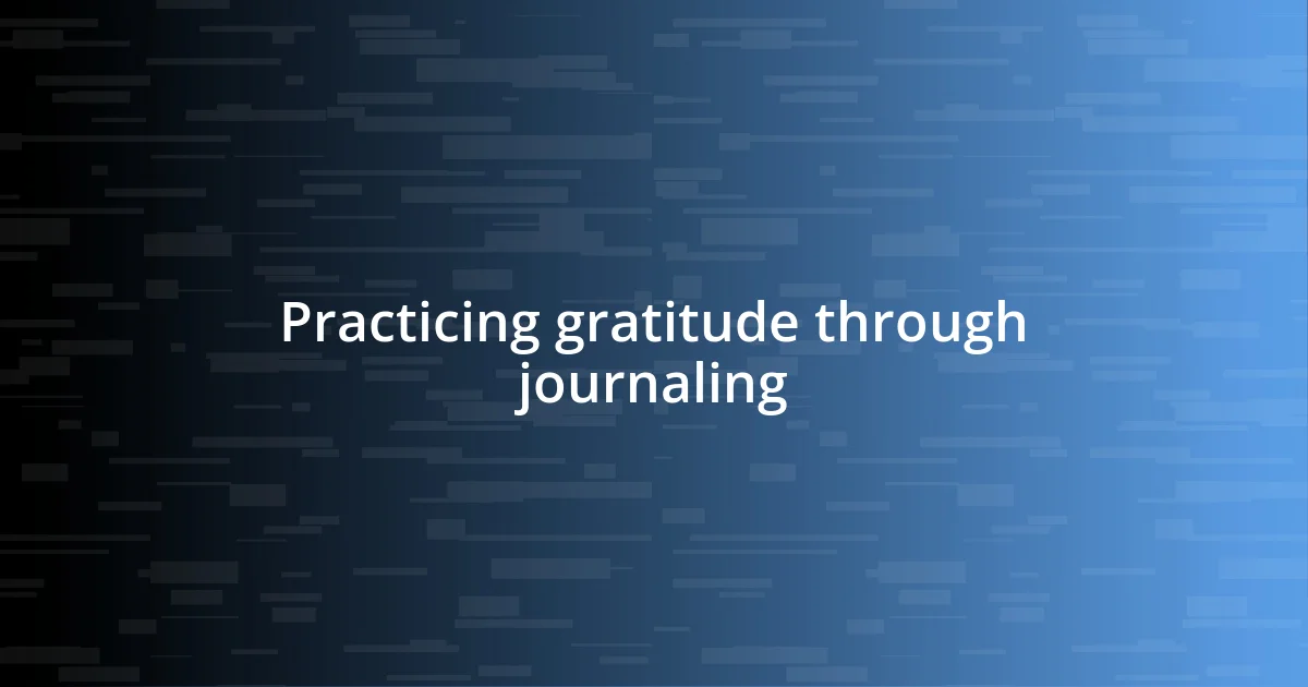 Practicing gratitude through journaling