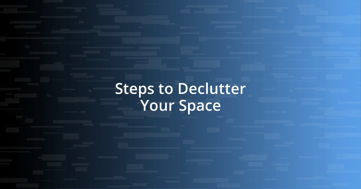 Steps to Declutter Your Space