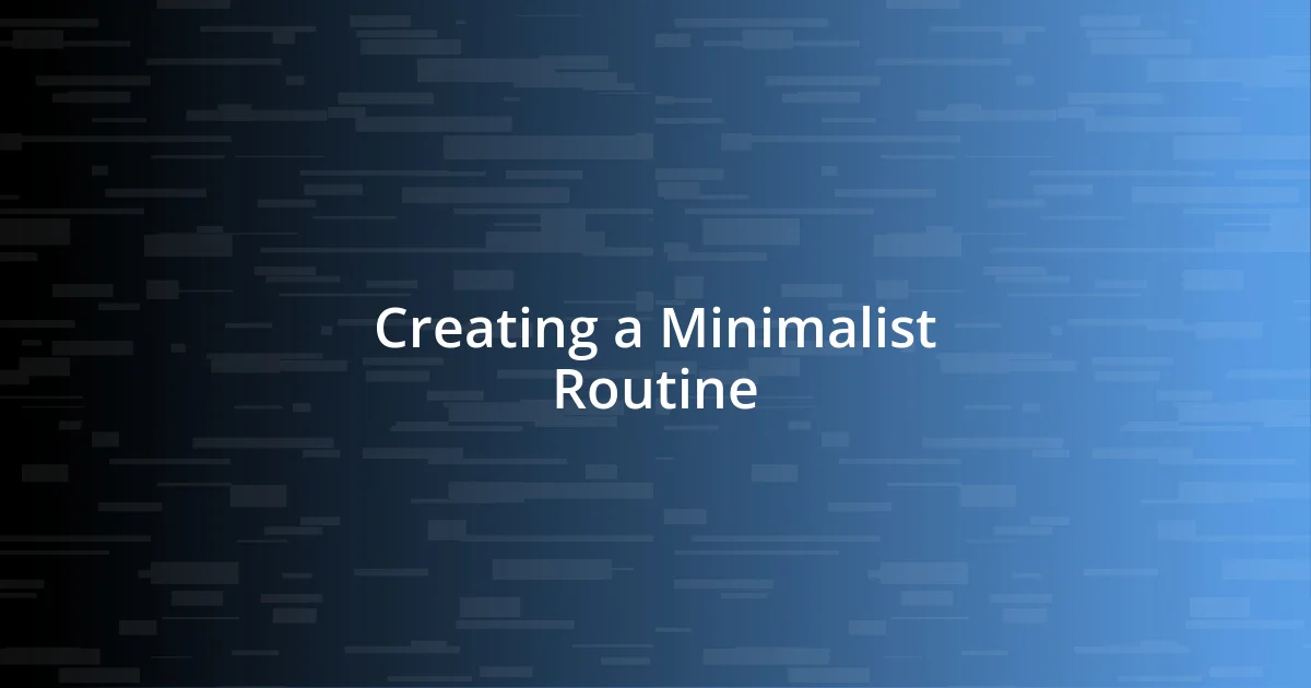 Creating a Minimalist Routine