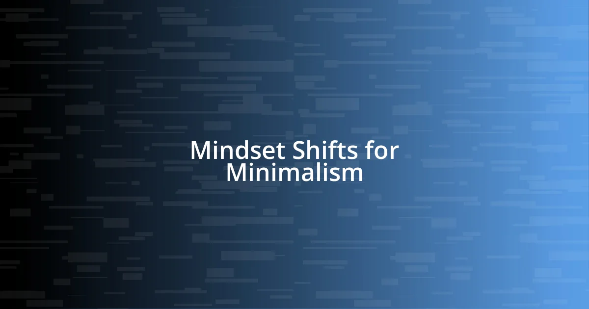 Mindset Shifts for Minimalism