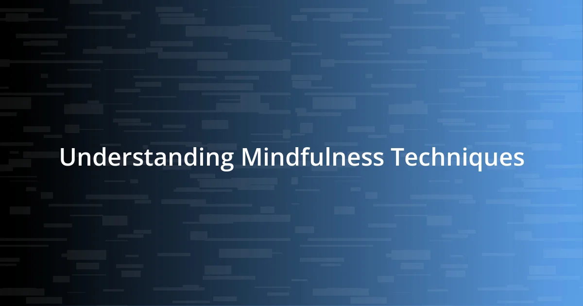 Understanding Mindfulness Techniques