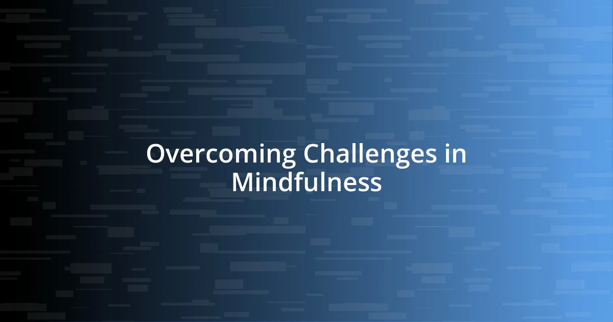 Overcoming Challenges in Mindfulness