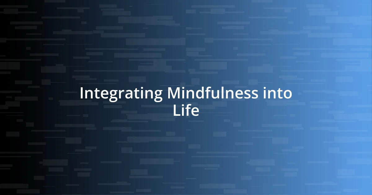 Integrating Mindfulness into Life