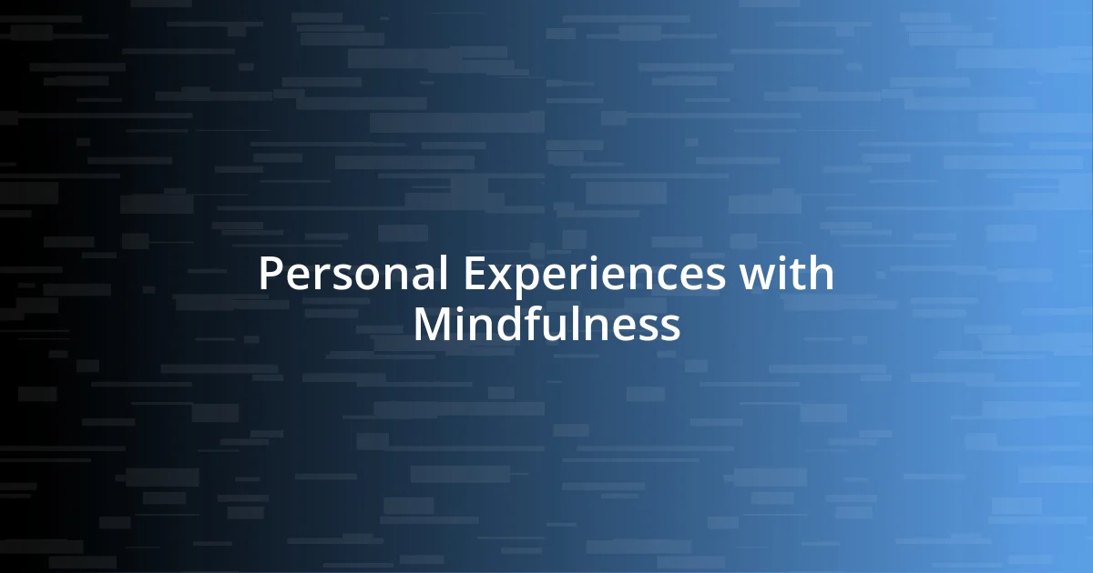 Personal Experiences with Mindfulness