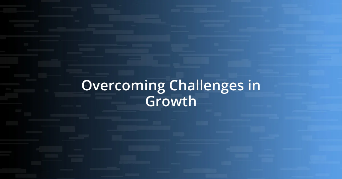 Overcoming Challenges in Growth