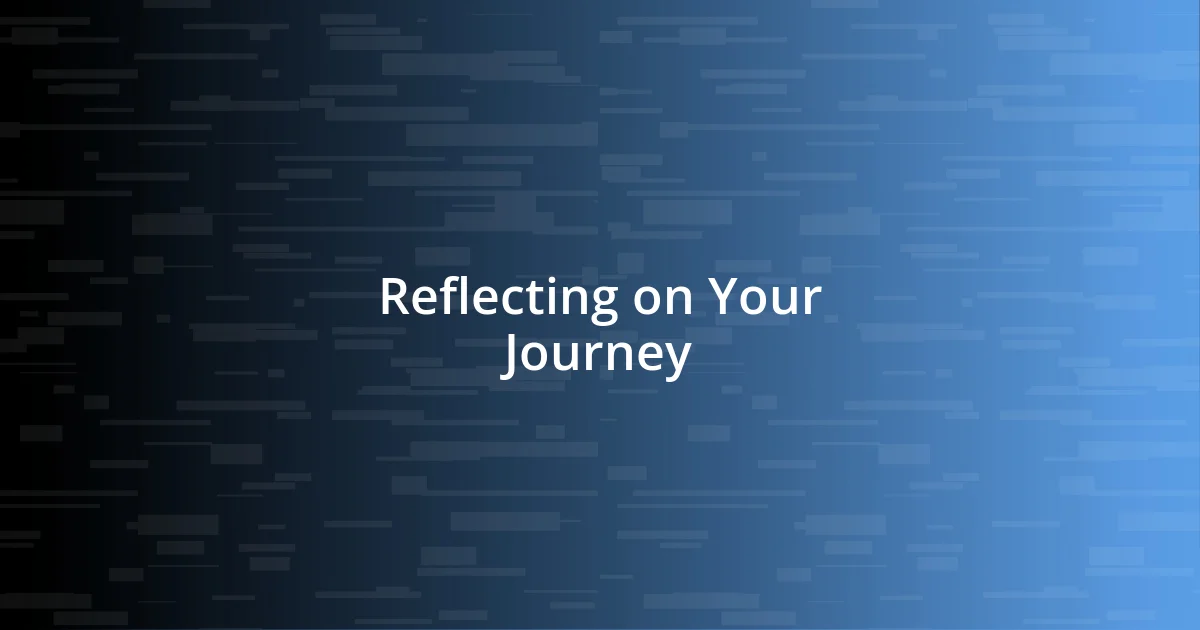 Reflecting on Your Journey