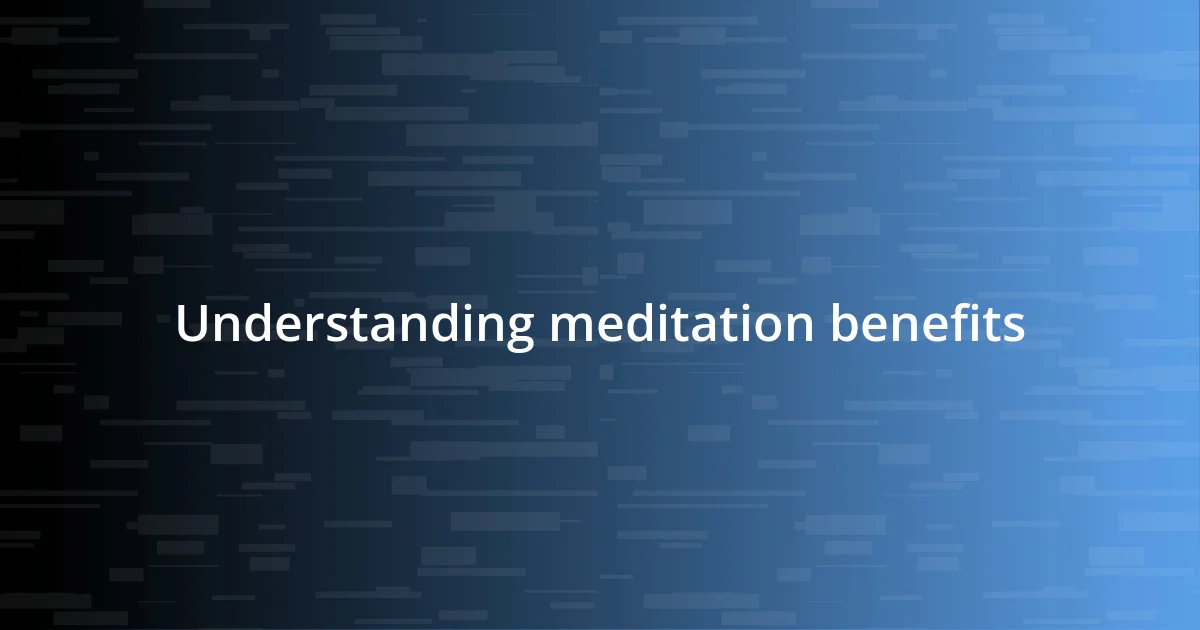 Understanding meditation benefits