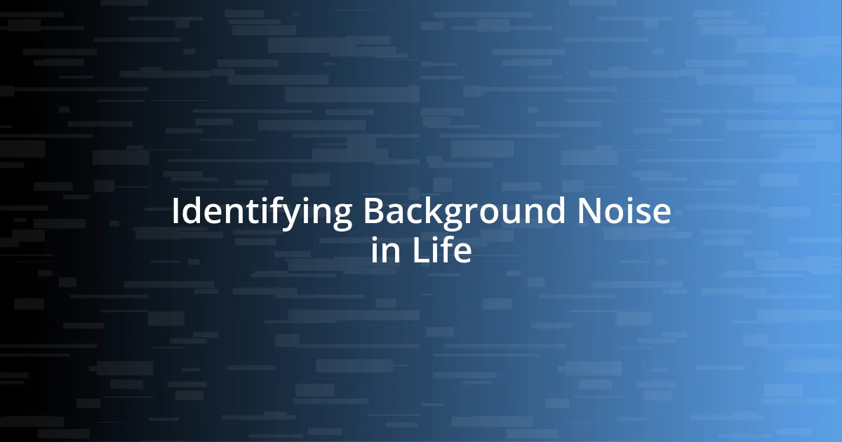 Identifying Background Noise in Life